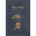 Wau-Bun: The "Early Day" in the Northwest: Historic Preservation Edition