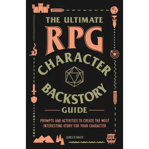 The Ultimate RPG Character Backstory Guide: Prompts and Activities to Create the Most Interesting Story for Your Character