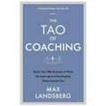 The Tao of Coaching: Boost Your Effectiveness at Work by Inspiring and Developing Those Around You