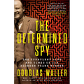 The Determined Spy: The Turbulent Life and Times of CIA Pioneer Frank Wisner