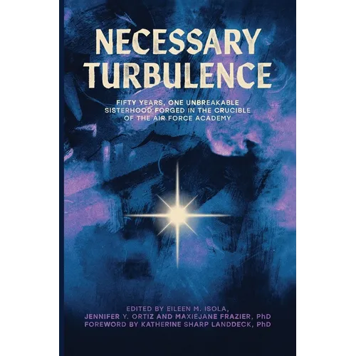 Necessary Turbulence: Fifty Years, One Unbreakable Sisterhood Forged in the Crucible of the Air Force Academy