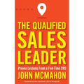 The Qualified Sales Leader: Proven Lessons from a Five Time Cro