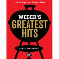 Weber's Greatest Hits: 125 Classic Recipes for Every Grill