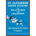 20 Japanese Short Stories for Travelers and Learners Read Japanese Mystery Stories for Beginners
