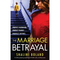 The Marriage Betrayal: A totally gripping and heart-stopping psychological thriller full of twists