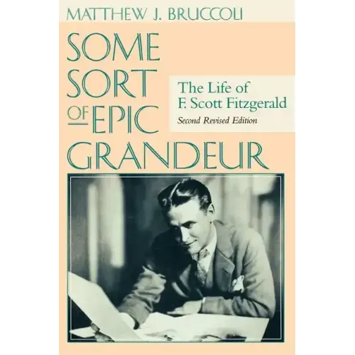 Some Sort of Epic Grandeur: The Life of F. Scott Fitzgerald (REV)