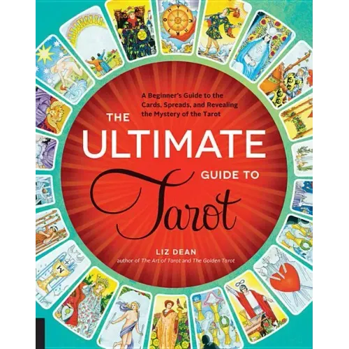 The Ultimate Guide to Tarot: A Beginner's Guide to the Cards, Spreads, and Revealing the Mystery of the Tarot