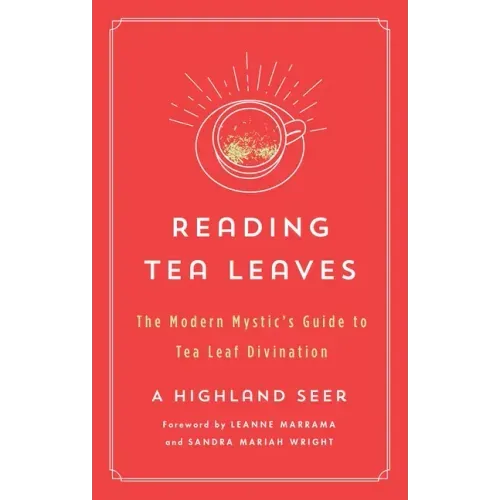 Reading Tea Leaves: The Modern Mystic's Guide to Tea Leaf Divination