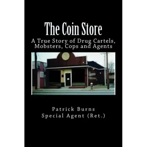 The Coin Store: A True Story of Drug Cartels, Mobsters, Cops and Agents