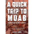 A Quick Trip to Moab: Insurrection in the Wilderness: Insurrection in the Wilderness