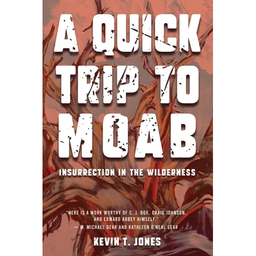 A Quick Trip to Moab: Insurrection in the Wilderness: Insurrection in the Wilderness