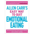 Allen Carr's Easy Way to Quit Emotional Eating: Set Yourself Free from Binge-Eating and Comfort-Eating