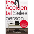 The Accidental Salesperson: How to Take Control of Your Sales Career and Earn the Respect and Income You Deserve