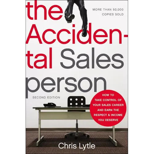 The Accidental Salesperson: How to Take Control of Your Sales Career and Earn the Respect and Income You Deserve