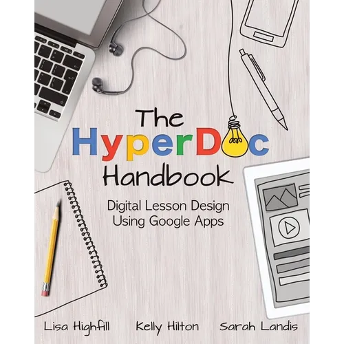 The Hyperdoc Handbook: Digital Lesson Design Using Google Apps