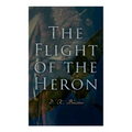 The Flight of the Heron: Historical Novel