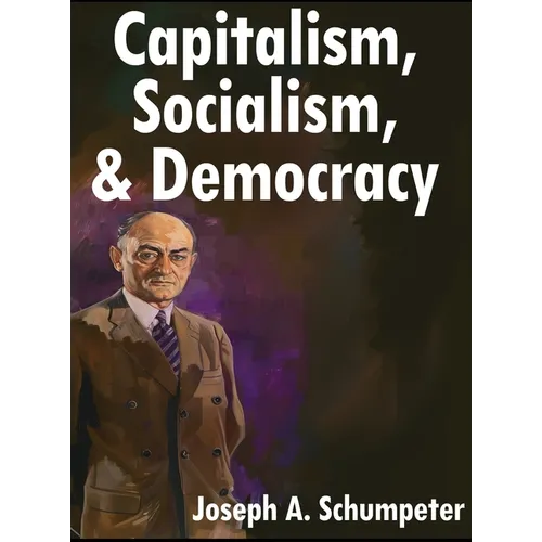 Capitalism, Socialism, and Democracy: Third Edition