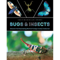 Smithsonian Explores: Bugs and Insects: Discover the Fascinating World of Creepy Crawly Creatures!