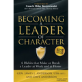 Becoming a Leader of Character: 6 Habits That Make or Break a Leader at Work and at Home