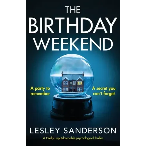 The Birthday Weekend: A totally unputdownable psychological thriller