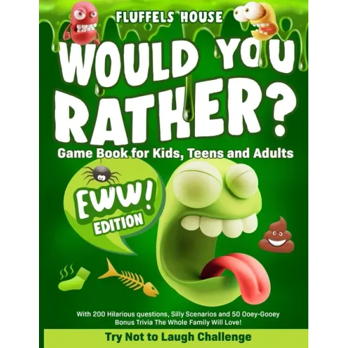 Would You Rather Game Book for Kids, Teens, and Adults - EWW Edition!: Try Not To Laugh Challenge with 200 Hilarious Questions, Silly Scenarios, and 5