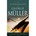 The Autobiography of George Müller: You, Too, Can Experience Miraculous Answers to Prayer!