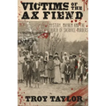 Victims of the Ax Fiend: Mystery, Mayhem and the Church of Sacrifice Murders