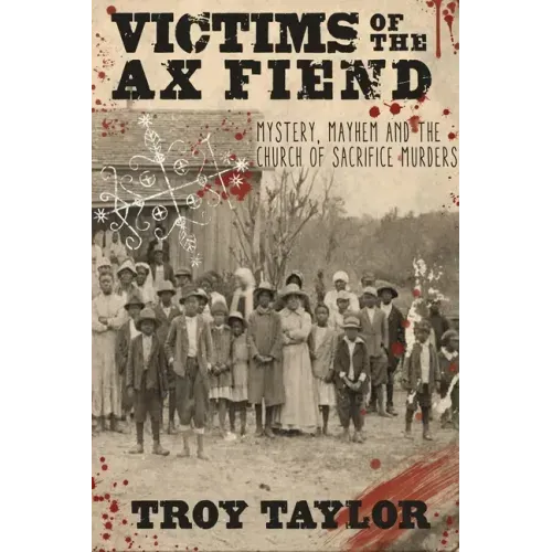 Victims of the Ax Fiend: Mystery, Mayhem and the Church of Sacrifice Murders