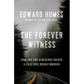 The Forever Witness: How DNA and Genealogy Solved a Cold Case Double Murder
