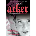 Essential Acker: The Selected Writings of Kathy Acker