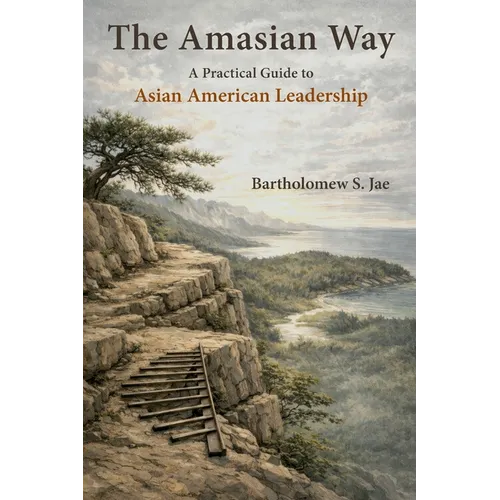 The Amasian Way: A Practical Guide for Asian American Leadership
