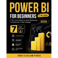 Power BI for Beginners: The 7-Day Method to Build Dashboards and Become a Data Strategist (Video Course Included)