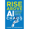 RISE Above AI Chaos: A Business Fable About Leading Organizations Through the AI Revolution