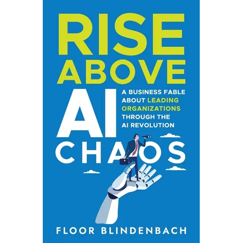 RISE Above AI Chaos: A Business Fable About Leading Organizations Through the AI Revolution