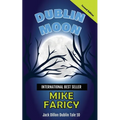 Dublin Moon: Jack Dillon Dublin Tale 10, Second Edition: Jack Dillon Dublin Tale 10