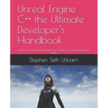 Unreal Engine C++ the Ultimate Developer's Handbook: Learn C++ and Unreal Engine by Creating a Complete Action Game