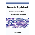 Toxemia Explained: The True Interpretation of the Cause of Disease