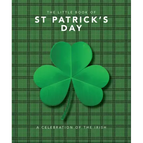 The Little Book of St. Patrick's Day: A Compendium of Craic about Ireland's Famous Festival