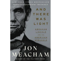 And There Was Light: Abraham Lincoln and the American Struggle