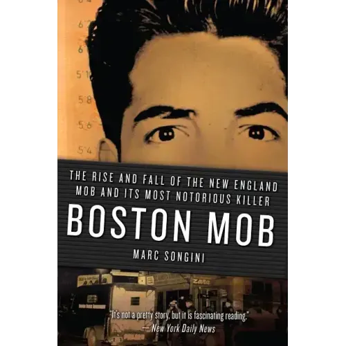 Boston Mob: The Rise and Fall of the New England Mob and Its Most Notorious Killer