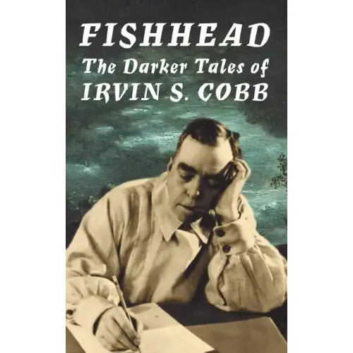Fishhead: The Darker Tales of Irvin S. Cobb