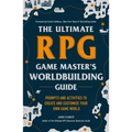 The Ultimate RPG Game Master's Worldbuilding Guide: Prompts and Activities to Create and Customize Your Own Game World