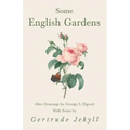 Some English Gardens - After Drawings by George S. Elgood - With Notes by Gertrude Jekyll