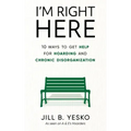 I'm Right Here: 10 Ways to Get Help for Hoarding and Chronic Disorganization