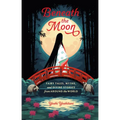 Beneath the Moon: Fairy Tales, Myths, and Divine Stories from Around the World