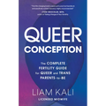 Queer Conception: The Complete Guide to Fertility, Iui, and Ivf for LGBTQ+ Parents-To-Be