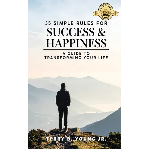 35 Simple Rules for Success and Happiness: A Guide to Transforming Your Life