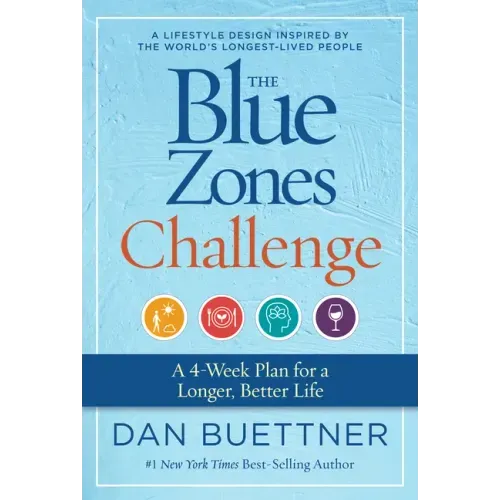 The Blue Zones Challenge: A 4-Week Plan for a Longer, Better Life