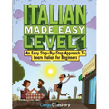 Italian Made Easy Level 1: An Easy Step-By-Step Approach to Learn Italian for Beginners (Textbook + Workbook Included)