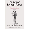The Faithful Executioner: Life and Death, Honor and Shame in the Turbulent Sixteenth Century